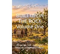 BUILT UPON THE ROCK Volume One: Blessings, Salt, and Light - Stories of Ordinary People