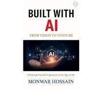 Built With Ai From Vision To Venture: A Startup Founder's Journey in the age of Ai