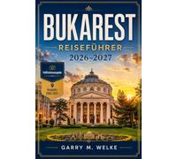 Bukarest Reiseführer 2026-2027: Wählen Sie die passende Unterkunft, bewegen Sie sich mit Metro und zu Fuß, verstehen Sie die königliche und ... ergänzen Sie Ihre Reise um Sinaia und Brașov
