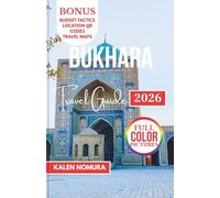 BUKHARA Travel Guide: Historic Sights, Cultural Treasures, Timeless Streets, Architectural Wonders, Local Flavors