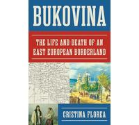 Bukovina: The Life and Death of an East European Borderland