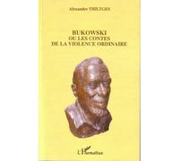 Alexandre Thiltges – Bukowski ou les Contes de la Violence Ordinaire – Étude – Broché