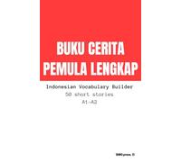 Buku Cerita Pemula Lengkap: Indonesian Short Stories for Beginners A1-A2: Build Indonesian Beginner Vocabulary with 50 Short Stories