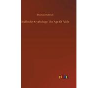 Bulfinch's Mythology: The Age Of Fable