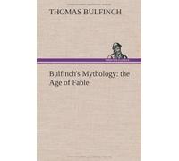 Bulfinch's Mythology: The Age Of Fable