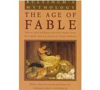 Bulfinch's Mythology the Age of Fable Thomas Bulfinch (Auteur)