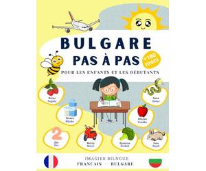 Bulgare pas à pas pour les enfants et les débutants: Imagier bilingue français-bulgare avec +180 mots faciles à retenir, livre d’apprentissage pour ... pour parler et comprendre le bulgare.