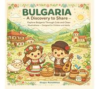 BULGARIA - A Discovery to Share: Explore Bulgaria Through Cute and Clean Illustrations of Monasteries, Rose Fields, Village Markets, Mountain Trails, ... Moments - Designed for Children and Adults