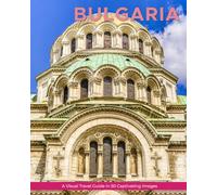 Bulgaria: A Visual Travel Guide in 50 Capitvating Images