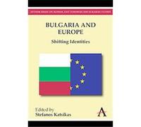 Bulgaria and Europe, Anthem Series on Russian, East European and Eurasian Studies