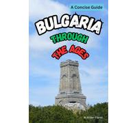 Bulgaria Through the Ages: A Concise Guide