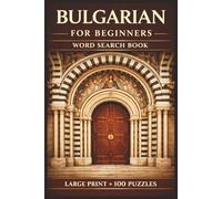 Bulgarian for Beginners Word Search Book: Learn Bulgarian in a Large Print Book with 100 Puzzles and 2000 Unique Words on Plovdiv, Bulgarian Yogurt, and Bulgarian Rose