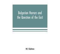Bulgarian Horrors And The Question Of The East