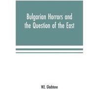 Bulgarian Horrors and the Question of the East - W.E. Gladstone - Alpha Editions - Livre en Anglais W.E. GladstoneW.E. Gladstone (Auteur)