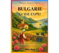 BULGARIE GUIDE EXPAT: De Sofia à la mer Noire : clés pour s’ancrer entre nature et modernité