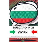 Bulgaro in 21 giorni: Strategia d'urto per parlare come un vero madrelingua.