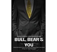 Bull - Bear - You: unlock the secret of stock market and discover how to turn small savings into long term profits