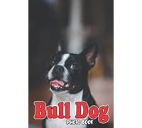 Bull Dog Photo Book: Funny Pet Colorful Pictures For All Ages To Relax And Unwind Gift Idea For Birthday's Day