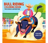Bull Riding Coloring Book - The Rodeo Adventure for Kids Ages 8-12: 40 Images to Color Suitable for Children, Bold Outlines