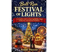 Bull Run Festival of Lights: A Complete Guide to Exploring Holiday Magic, Family Fun, and Seasonal Traditions