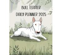 Bull Terrier Daily Planner 2025: English Dog Calendar 2025