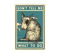 Bull Terrier, Dont Tell Me What To Do Décoration murale Diner Cafe Maison Salle de bain et chambre Affiche d'art en fer Poster Peinture Décoration d'intérieur Art Décoration murale Affiche en métal