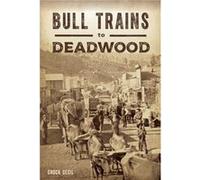 Bull Trains to Deadwood by Chuck Cecil Chuck Cecil (Auteur)
