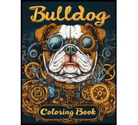 Bulldog Dog Coloring Book: Steampunk Bulldog Coloring Pages for Stress Relief