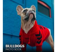 Bulldogs Picture Book: An Animals Picture And Photo Book With Impressive Pictures For All Ages To Relieve Stress And Get Creative Fantastic Picture Book Birthday, Christmas Gifts Idea For All Ages
