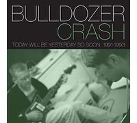 Bulldozer Crash - Today Will Be Yesterday So Soon 1991-1993