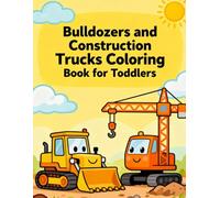 Bulldozers and Construction Trucks Coloring Book for Toddlers: Simple Big Machines Designs for Learning and Fun: Easy-to-color bulldozers, dumpers, ... to develop creativity and motor skills.