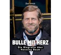 Bulle mit Herz: Die Biografie über Henning Baum. Komplett in Farbe