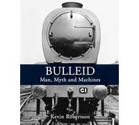 Bulleid: Man, Myth and Machines