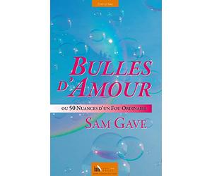 Bulles d'amour : Ou 50 nuances d'un fou ordinaire