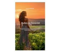Bulles de Féminité: Plongez dans le monde impitoyable d'une femme... quelque part en Champagne