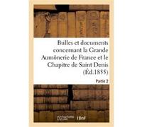 Bulles et documents concernant la Grande Aumônerie de France et le Chapitre de Saint Denis. Partie 2 Église catholique (Auteur)