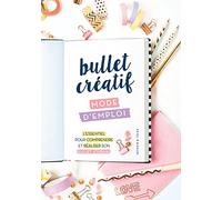 Bullet créatif, mode d'emploi: L'essentiel pour comprendre et réaliser son bullet journal
