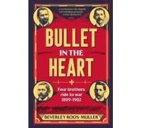 Bullet In The Heart - Four Brothers Ride To War 1899-1902