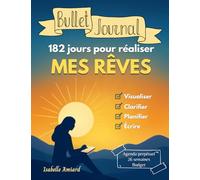 Bullet journal 182 jours pour réaliser mes rêves: visualiser, clarifier, planifier, écrire, agenda perpétuel, 26 semaines, budget