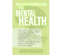 Bullet Journaling for Mental Health: A Guide to Self-Care, Gratitude, and Mindfulness, Transform Your Life with Journaling, Positive Affirmations, and Daily Wellness Practices