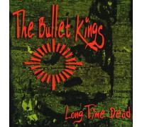 Bullet Kings - Long Time Dead
