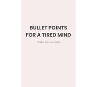 Bullet Points for a Tired Mind: A Gentle Brain Dump Notebook for When You're Burnt Out (The Brain Dump Collection)