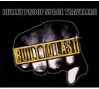 Bullet Proof Space Travelers - Built To Last
