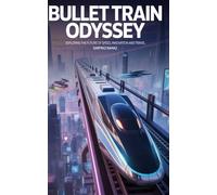 BULLET TRAIN ODYSSEY: Exploring The Future Of Speed, Innovation, And Travel