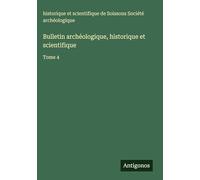 Bulletin archéologique, historique et scientifique: Tome 4