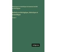 Bulletin archéologique, historique et scientifique: Tome 7