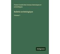 Bulletin archéologique: Volume 7