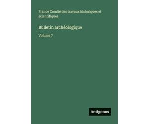 Bulletin archéologique: Volume 7