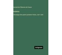 Bulletin: Chronique des quatre premiers Valois, 1327-1393