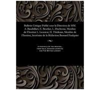 Bulletin Critique Publié Sous La Direction De Mm. A. Baudrillart, E. Beurlier, L. Duchesne, Membre De I'institut L. Lescoeur, H. Thédenat, Membre De I
